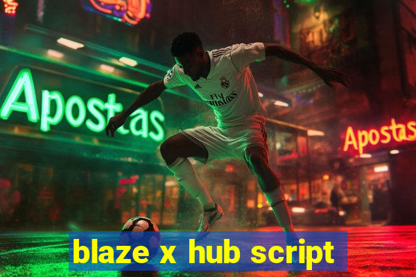 blaze x hub script